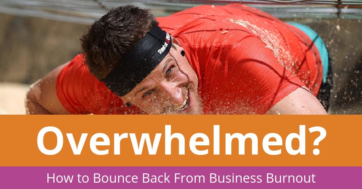 Overwhelmed? How to Bounce Back from Business Burnout - Financial Gym ...