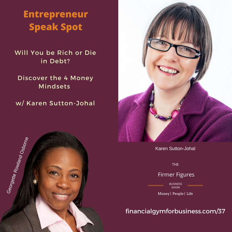 Will You be Rich or Die in Debt? Discover the 4 Money Mindsets w/ Karen Sutton-Johal