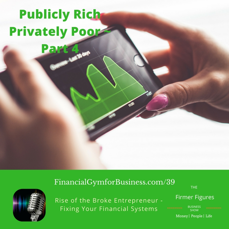 Publicly Rich Privately Poor–The Rise of the Poor Entrepreneur – Part 4 – Fix Your Financial Systems