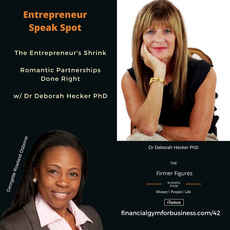 The Entrepreneur’s Shrink – Romantic Partnerships Done Right w/ Dr Deborah Hecker PhD