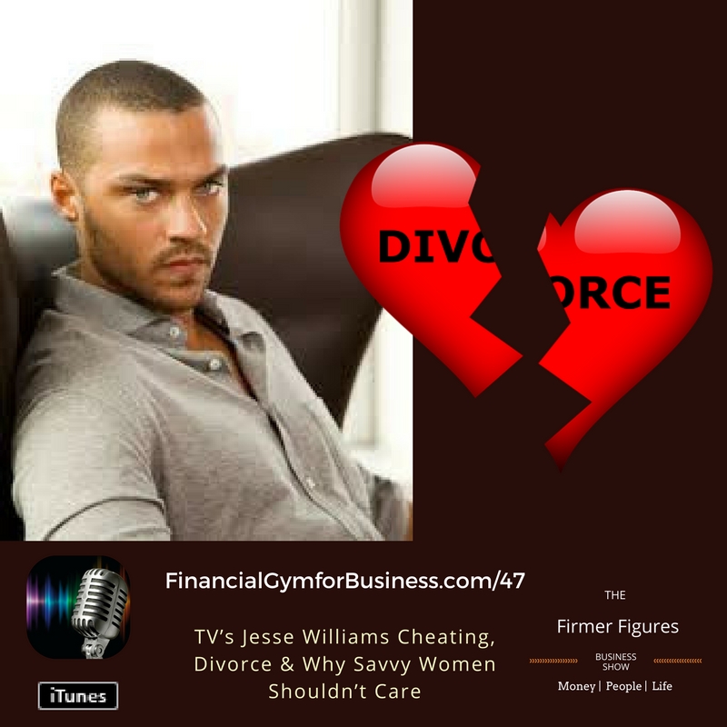 TV’s Jesse Williams Cheating, Divorce & Why Savvy Women Shouldn’t Care