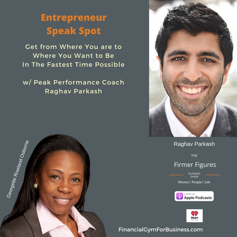 Get from Where You Are to Where You Want to Be in the Fastest Time Possible w/ Raghav Parkash